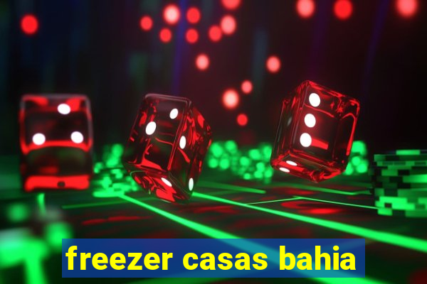 freezer casas bahia